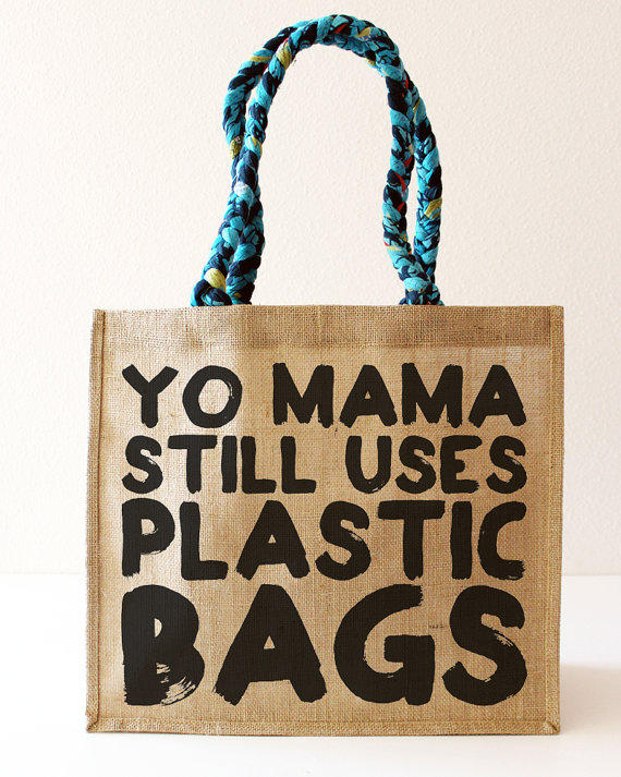 yo mama still uses plastic bags